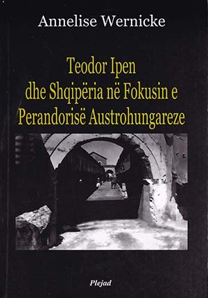 Teodor Ipen dhe Shqiperia ne fokusin e Perandorise Austro - Hungareze