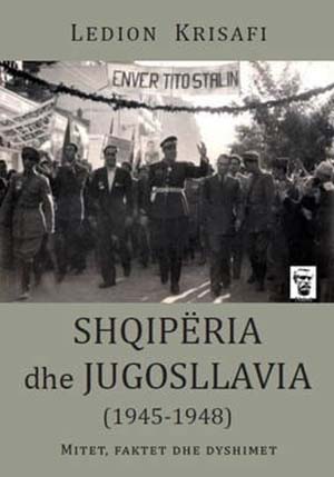 Shqiperia dhe Jugosllavia 1945-1948 - Mitet, faktet dhe dyshimet