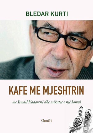 Kafe me mjeshtrin: me Ismail Kadarene dhe mekatet e nje kombi